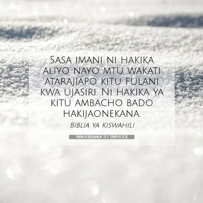 Picture 07 - Wahebrania 11:1 SWHULB - Sasa imani ni hakika aliyo nayo mtu wakati - Bible Verse Picture