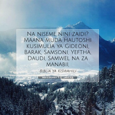 Picture 07 - Wahebrania 11:32 SWHULB - Na niseme nini zaidi? Maana muda hautoshi - Bible Verse Picture