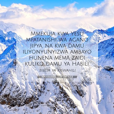 Picture 07 - Wahebrania 12:24 SWHULB - Mmekuja kwa Yesu mpatanishi wa agano jipya, na - Bible Verse Picture