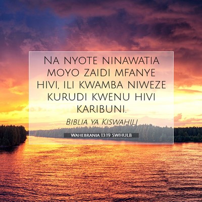 Picture 07 - Wahebrania 13:19 SWHULB - Na nyote ninawatia moyo zaidi mfanye hivi, ili - Bible Verse Picture