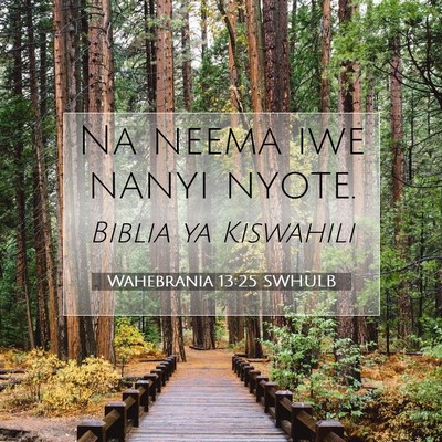 Picture 07 - Wahebrania 13:25 SWHULB - Na neema iwe nanyi - Bible Verse Picture