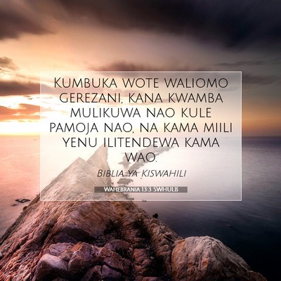 Picture 07 - Wahebrania 13:3 SWHULB - Kumbuka wote waliomo gerezani, kana kwamba - Bible Verse Picture