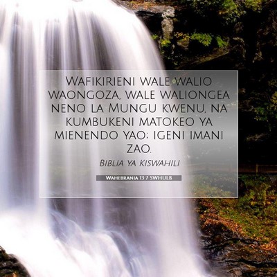 Picture 07 - Wahebrania 13:7 SWHULB - Wafikirieni wale walio waongoza, wale waliongea - Bible Verse Picture