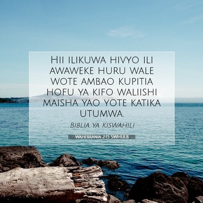 Picture 07 - Wahebrania 2:15 SWHULB - Hii ilikuwa hivyo ili awaweke huru wale wote - Bible Verse Picture