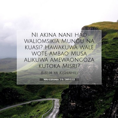 Picture 07 - Wahebrania 3:16 SWHULB - Ni akina nani hao waliomsikia Mungu na kuasi? - Bible Verse Picture