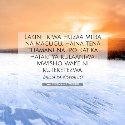 Picture 07 - Wahebrania 6:8 SWHULB - Lakini ikiwa huzaa miiba na magugu, haina tena - Bible Verse Picture