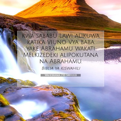 Picture 07 - Wahebrania 7:10 SWHULB - kwa sababu Lawi alikuwa katika viuno vya baba - Bible Verse Picture