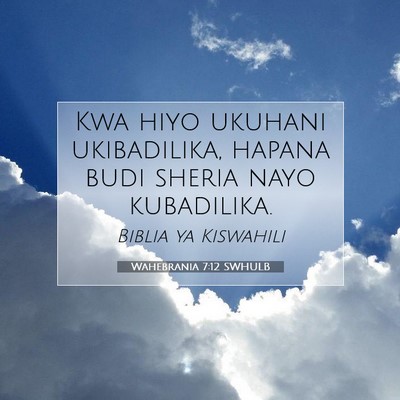 Picture 07 - Wahebrania 7:12 SWHULB - Kwa hiyo ukuhani ukibadilika, hapana budi sheria - Bible Verse Picture