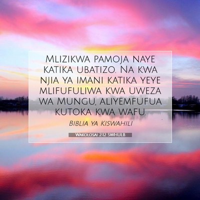 Picture 07 - Wakolosai 2:12 SWHULB - Mlizikwa pamoja naye katika ubatizo. Na kwa njia - Bible Verse Picture