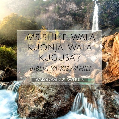 Picture 07 - Wakolosai 2:21 SWHULB - “Msishike, wala kuonja, wala - Bible Verse Picture