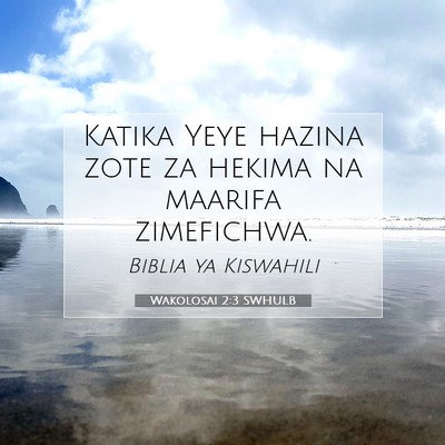 Picture 07 - Wakolosai 2:3 SWHULB - Katika Yeye hazina zote za hekima na maarifa - Bible Verse Picture