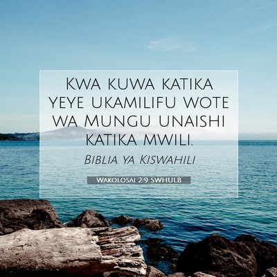 Picture 07 - Wakolosai 2:9 SWHULB - Kwa kuwa katika yeye ukamilifu wote wa Mungu - Bible Verse Picture