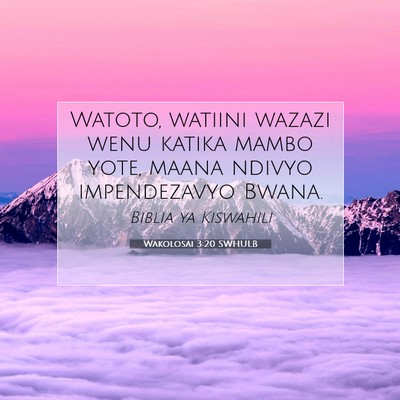 Picture 07 - Wakolosai 3:20 SWHULB - Watoto, watiini wazazi wenu katika mambo yote, - Bible Verse Picture