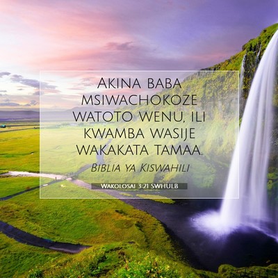 Picture 07 - Wakolosai 3:21 SWHULB - Akina baba msiwachokoze watoto wenu, ili kwamba - Bible Verse Picture