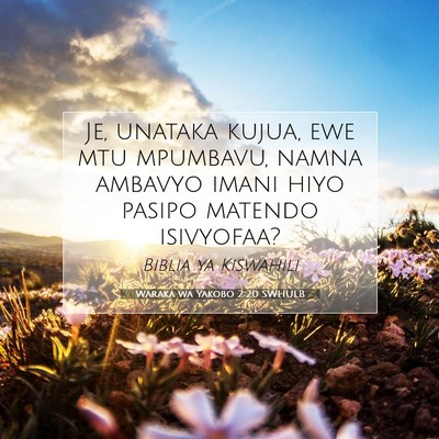 Picture 07 - Waraka wa Yakobo 2:20 SWHULB - Je, unataka kujua, ewe mtu mpumbavu, namna - Bible Verse Picture