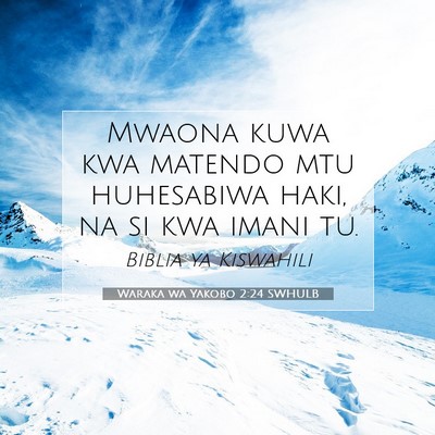 Picture 07 - Waraka wa Yakobo 2:24 SWHULB - Mwaona kuwa kwa matendo mtu huhesabiwa haki, na - Bible Verse Picture