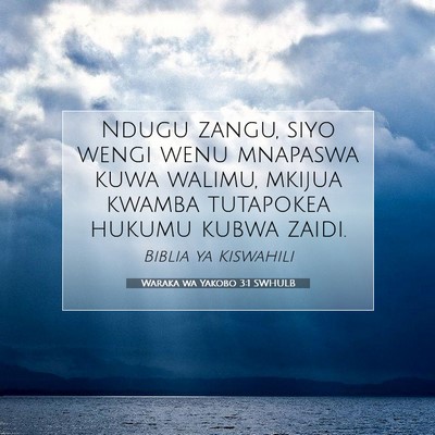 Picture 07 - Waraka wa Yakobo 3:1 SWHULB - Ndugu zangu, siyo wengi wenu mnapaswa kuwa - Bible Verse Picture