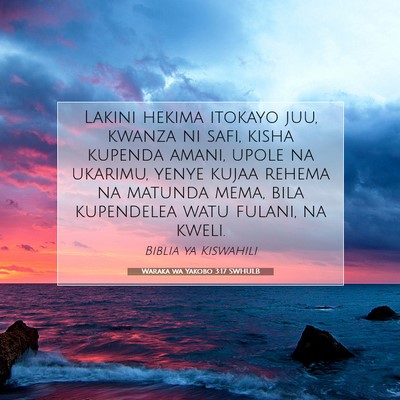Picture 07 - Waraka wa Yakobo 3:17 SWHULB - Lakini hekima itokayo juu, kwanza ni safi, kisha - Bible Verse Picture