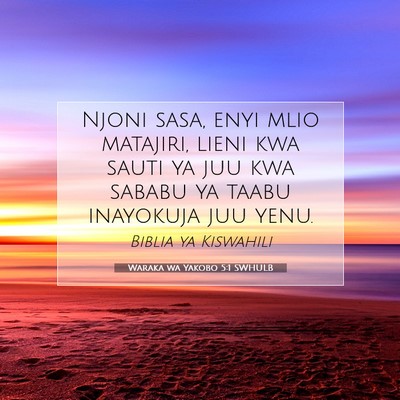 Picture 07 - Waraka wa Yakobo 5:1 SWHULB - Njoni sasa, enyi mlio matajiri, lieni kwa sauti - Bible Verse Picture