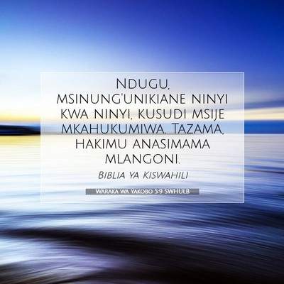 Picture 07 - Waraka wa Yakobo 5:9 SWHULB - Ndugu, msinung'unikiane ninyi kwa ninyi, kusudi - Bible Verse Picture