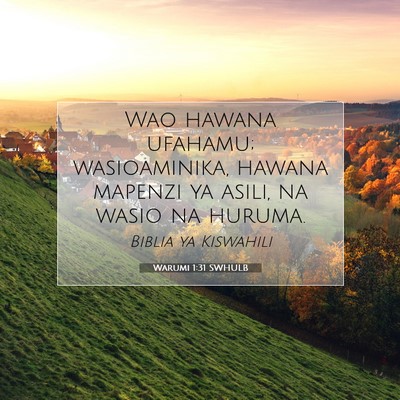Picture 07 - Warumi 1:31 SWHULB - Wao hawana ufahamu; wasioaminika, hawana mapenzi - Bible Verse Picture