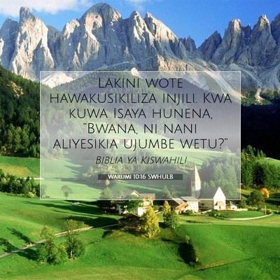 Picture 07 - Warumi 10:16 SWHULB - Lakini wote hawakusikiliza injili. Kwa kuwa Isaya - Bible Verse Picture