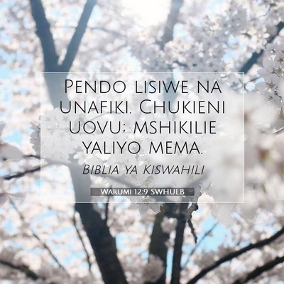 Picture 07 - Warumi 12:9 SWHULB - Pendo lisiwe na unafiki. Chukieni uovu; mshikilie - Bible Verse Picture