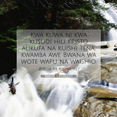 Picture 07 - Warumi 14:9 SWHULB - Kwa kuwa ni kwa kusudi hili Kristo alikufa na - Bible Verse Picture