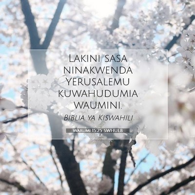 Picture 07 - Warumi 15:25 SWHULB - Lakini sasa ninakwenda Yerusalemu kuwahudumia - Bible Verse Picture