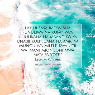 Picture 07 - Warumi 16:26 SWHULB - lakini sasa imekwisha funuliwa na kufanywa - Bible Verse Picture
