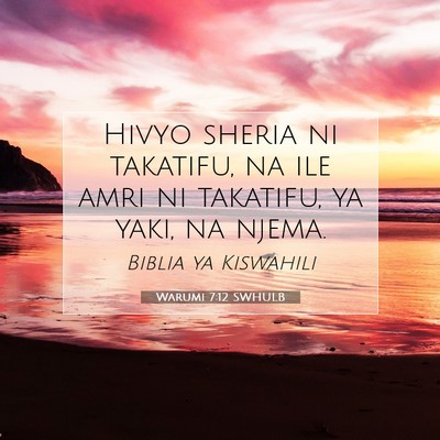 Picture 07 - Warumi 7:12 SWHULB - Hivyo sheria ni takatifu, na ile amri ni - Bible Verse Picture