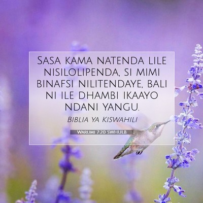 Picture 07 - Warumi 7:20 SWHULB - Sasa kama natenda lile nisilolipenda, si mimi - Bible Verse Picture