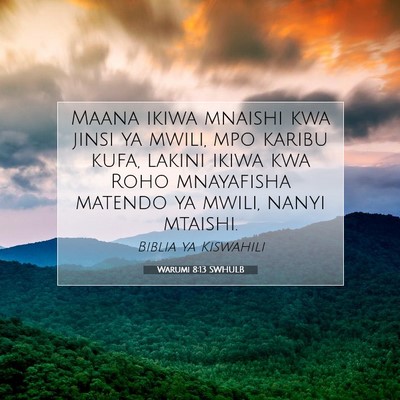 Picture 07 - Warumi 8:13 SWHULB - Maana ikiwa mnaishi kwa jinsi ya mwili, mpo - Bible Verse Picture