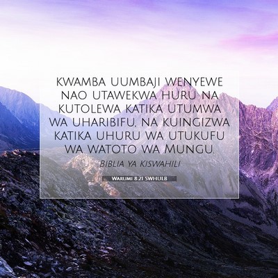Picture 07 - Warumi 8:21 SWHULB - kwamba uumbaji wenyewe nao utawekwa huru na - Bible Verse Picture