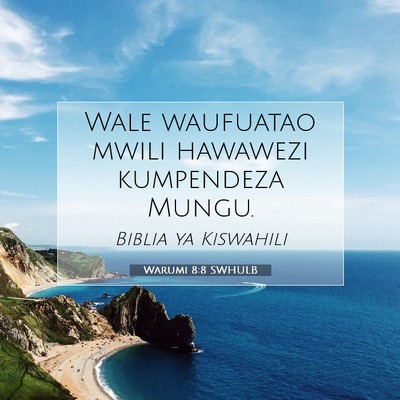 Picture 07 - Warumi 8:8 SWHULB - Wale waufuatao mwili hawawezi kumpendeza - Bible Verse Picture