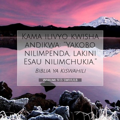 Picture 07 - Warumi 9:13 SWHULB - Kama ilivyo kwisha andikwa: “Yakobo nilimpenda, - Bible Verse Picture