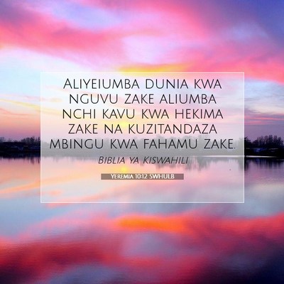 Picture 07 - Yeremia 10:12 SWHULB - Aliyeiumba dunia kwa nguvu zake aliumba nchi kavu - Bible Verse Picture