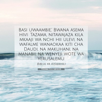 Picture 07 - Yeremia 13:13 SWHULB - Basi uwaambie,' Bwana asema hivi: Tazama, - Bible Verse Picture
