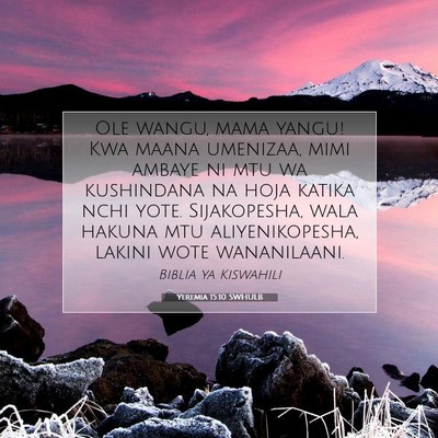 Picture 07 - Yeremia 15:10 SWHULB - Ole wangu, mama yangu! Kwa maana umenizaa, mimi - Bible Verse Picture