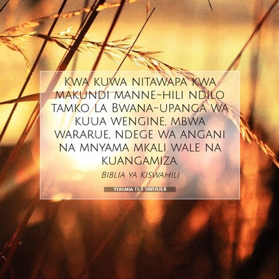 Picture 07 - Yeremia 15:3 SWHULB - Kwa kuwa nitawapa kwa makundi manne-hili ndilo - Bible Verse Picture