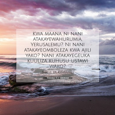 Picture 07 - Yeremia 15:5 SWHULB - Kwa maana ni nani atakayewahurumia, Yerusalemu? - Bible Verse Picture