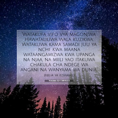 Picture 07 - Yeremia 16:4 SWHULB - 'Watakufa vifo vya magonjwa. Hawataliliwa wala - Bible Verse Picture