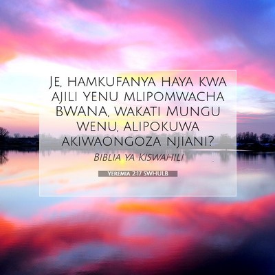 Picture 07 - Yeremia 2:17 SWHULB - Je, hamkufanya haya kwa ajili yenu mlipomwacha - Bible Verse Picture