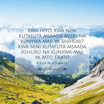 Picture 07 - Yeremia 2:18 SWHULB - Kwa hiyo, kwa nini kutafuta msaada Misri na - Bible Verse Picture