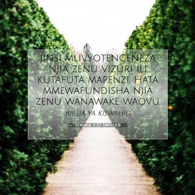 Picture 07 - Yeremia 2:33 SWHULB - Jinsi mlivyotengeneza njia zenu vizuri ili - Bible Verse Picture