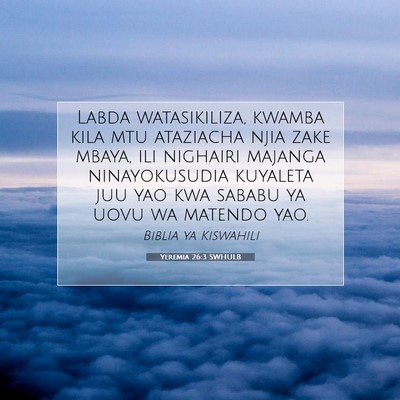Picture 07 - Yeremia 26:3 SWHULB - Labda watasikiliza, kwamba kila mtu ataziacha - Bible Verse Picture