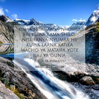 Picture 07 - Yeremia 26:6 SWHULB - kisha nitaifanya nyumba hii kuwa kama Shilo; - Bible Verse Picture