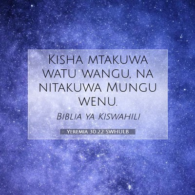 Picture 07 - Yeremia 30:22 SWHULB - Kisha mtakuwa watu wangu, na nitakuwa Mungu - Bible Verse Picture