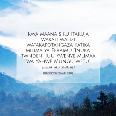 Picture 07 - Yeremia 31:6 SWHULB - Kwa maana siku itakuja wakati walizi - Bible Verse Picture