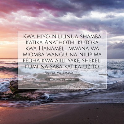 Picture 07 - Yeremia 32:9 SWHULB - Kwa hiyo nililinua shamba katika Anathothi kutoka - Bible Verse Picture